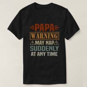 Die Papa-Warnung kann jederzeit plötzlich Nickerch T-Shirt