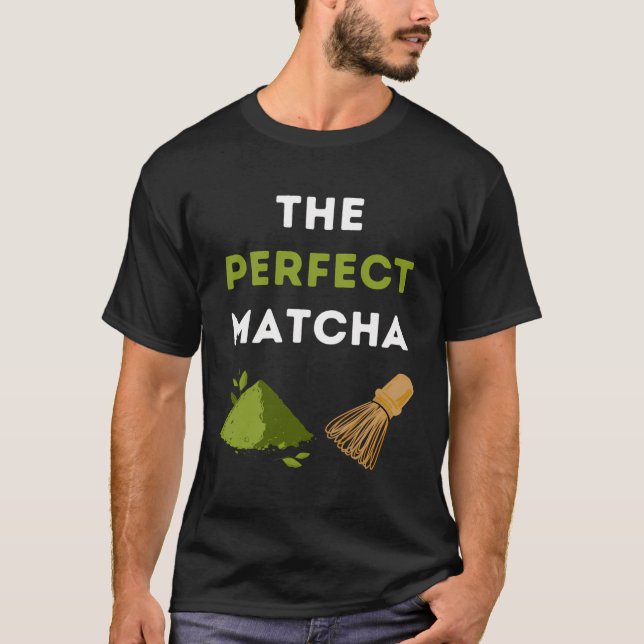 Die perfekte Matcha T-Shirt (Vorderseite)