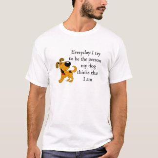 Die Person mein Hund denkt, dass ich bin T-Shirt