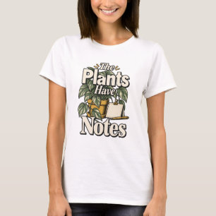 Die Pflanzen haben Noten Gärtner-Geschenk-T-Shir T-Shirt
