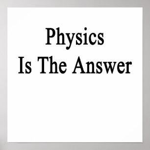 Die Physik ist die Antwort Poster