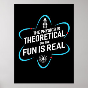Die Physik ist theoretisch, aber der Spaß ist real Poster
