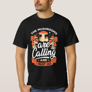 Die Pilze rufen und ich muss gehen T-Shirt