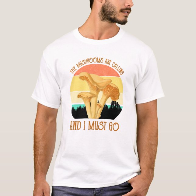 Die Pilze rufen, und ich muss gehen T-Shirt (Vorderseite)
