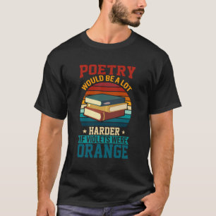 Die Poesie wäre viel schwerer, wenn Violetten ents T-Shirt