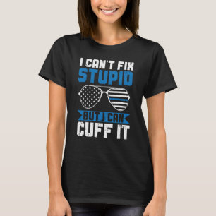 Die Polizei kann den Dummkopf nicht reparieren, ab T-Shirt