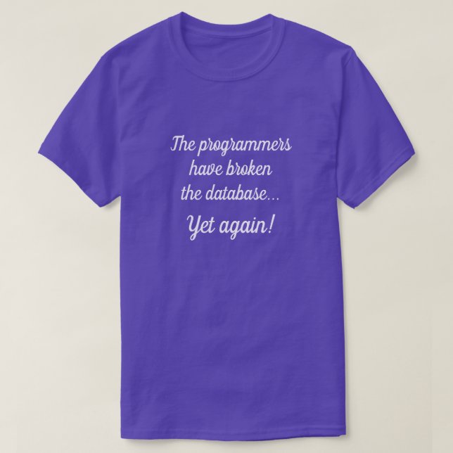 "Die Programmierer haben die Datenbank kaputt gema T-Shirt (Design vorne)