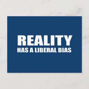 Die Realität hat eine liberale Voreingenommenheit Postkarte