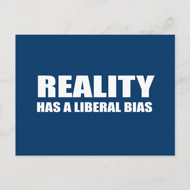 Die Realität hat eine liberale Voreingenommenheit Postkarte (Vorderseite)