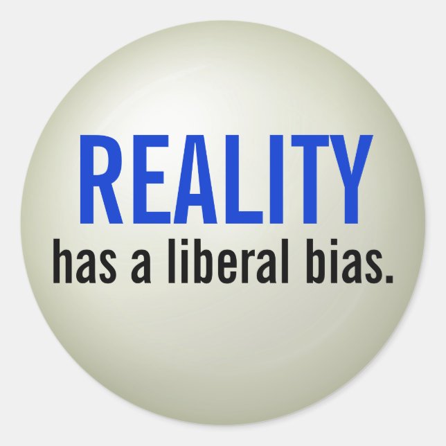 Die Realität hat eine liberale Voreingenommenheit. Runder Aufkleber (Vorderseite)
