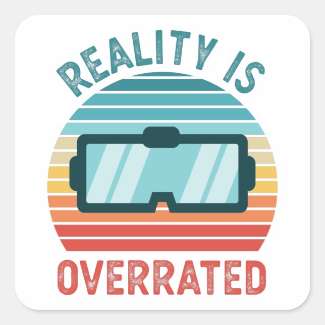 Die Realität ist überbewertet Virtual VR Geschenk  Quadratischer Aufkleber (Vorderseite)