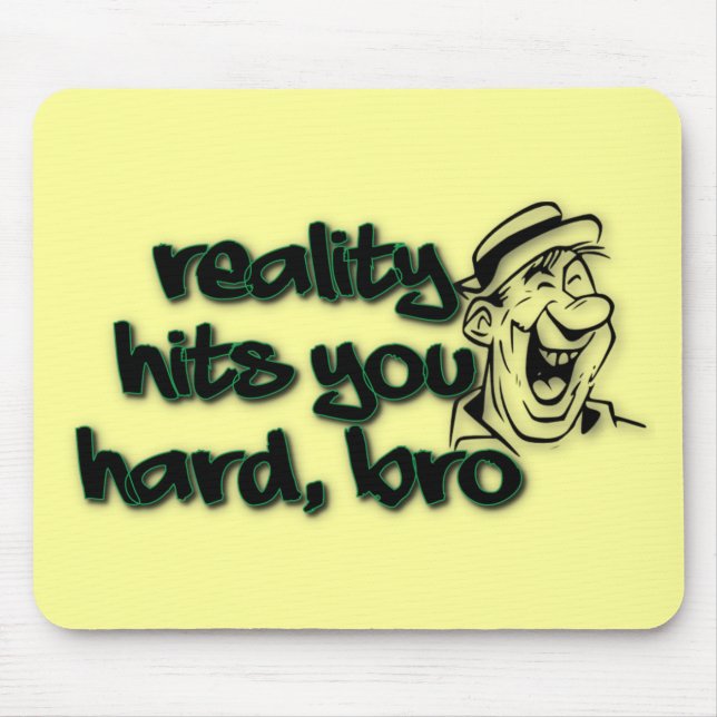 Die Realität trifft dich hart Bro Mousepad (Vorne)