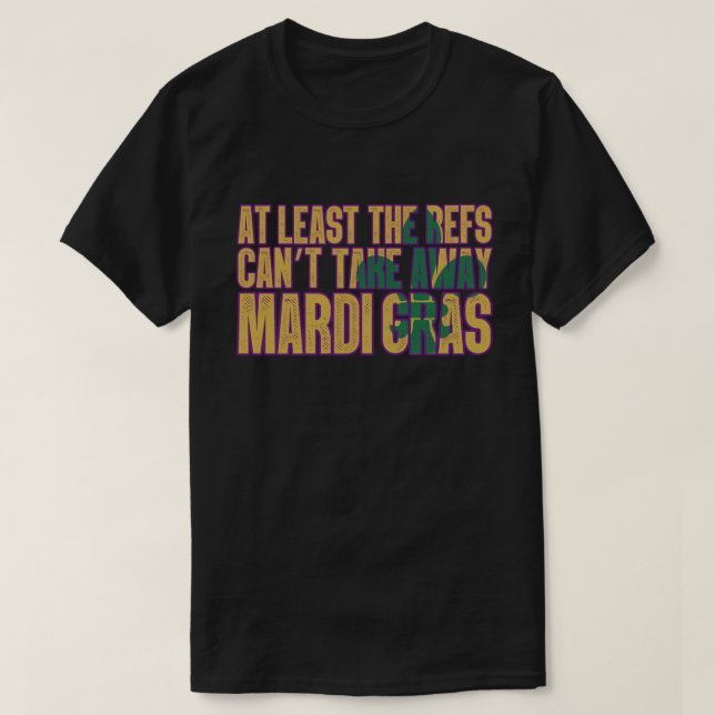 Die Refs können Mardi Gras Funny Football nicht we T-Shirt (Design vorne)