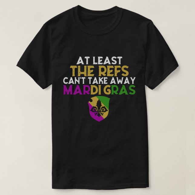 Die Refs können Mardi Gras Funny Football nicht we T-Shirt (Design vorne)