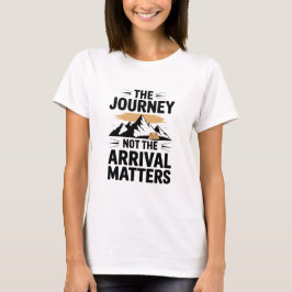 Die Reise ist nicht die Ankunft wichtig T-Shirt
