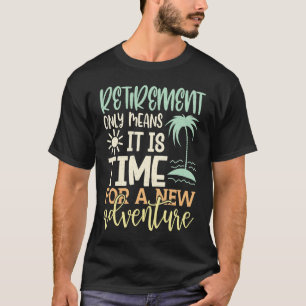 Die Rente bedeutet nur, dass es Zeit für ein neues T-Shirt
