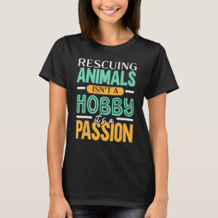 Die Rettung von Tieren ist kein Hobby, es ist ein T-Shirt
