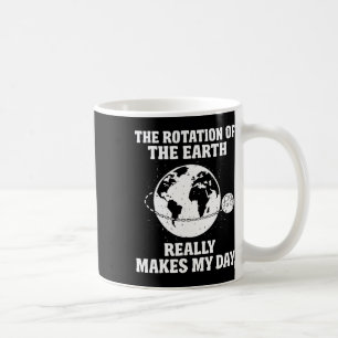 Die Rotation der Erde macht meinen naturwissenscha Kaffeetasse
