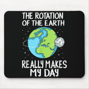 Die Rotation der Erde macht meinen Tag lustige Wis Mousepad
