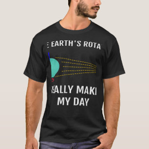 Die Rotation der Erde macht wirklich die Wissensch T-Shirt