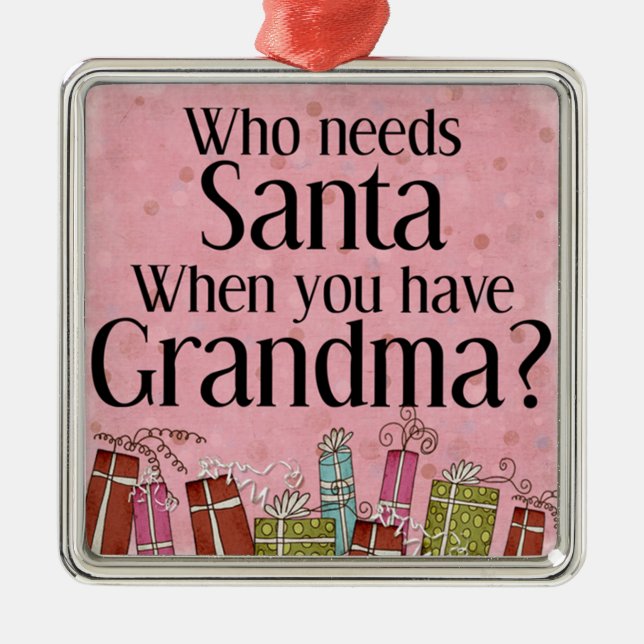 die Santa brauchen, wenn sie Oma haben Ornament Aus Metall (Vorne)