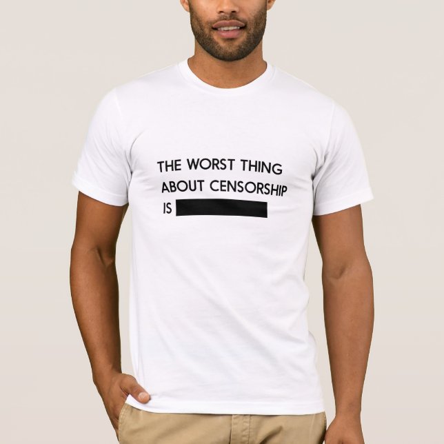 Die schlechteste Sache über Zensur T-Shirt (Vorderseite)
