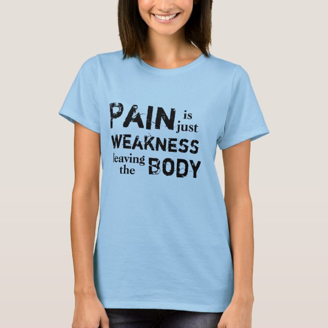 Die Schmerz sind die gerade Schwäche, die den T-Shirt (Vorderseite)