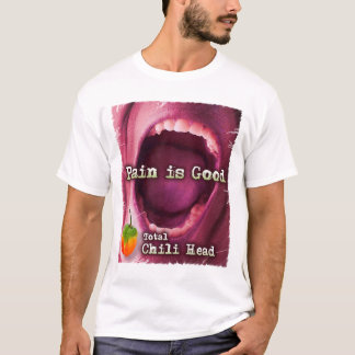 Die Schmerz sind - GesamtChili-Kopf gut T-Shirt