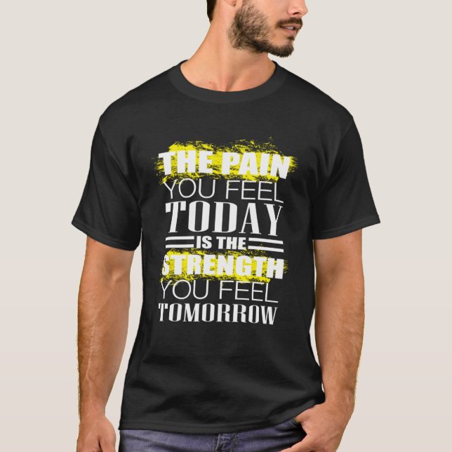 Die Schmerzen, die Sie heute spüren, wie sich die  T-Shirt (Vorderseite)