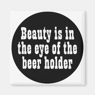 Die Schönheit liegt im Auge des Bier-Inhabers Magnet