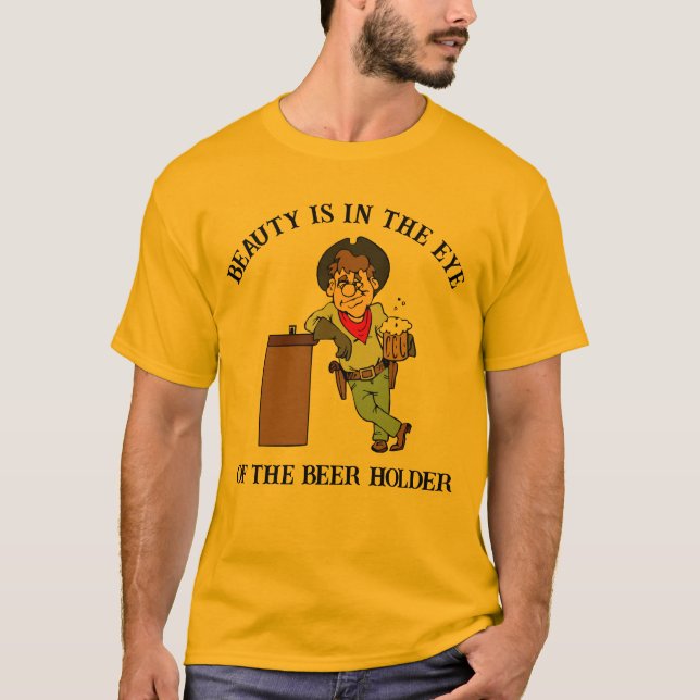 Die Schönheit liegt im Auge des Bierbesitzers T-Shirt (Vorderseite)