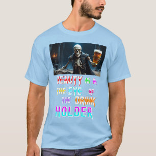 Die Schönheit liegt im Auge des Getränkehändlers T-Shirt