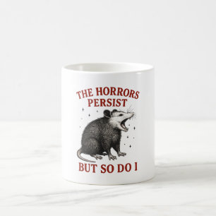 Die Schrecken bestehen weiter, aber ich auch Kaffeetasse