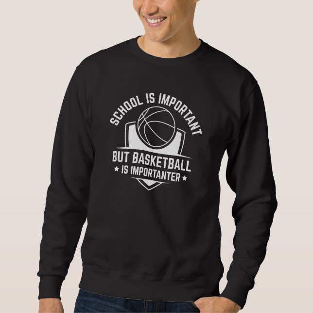 Die Schule ist wichtig, aber Basketball ist wichti Sweatshirt (Vorderseite)