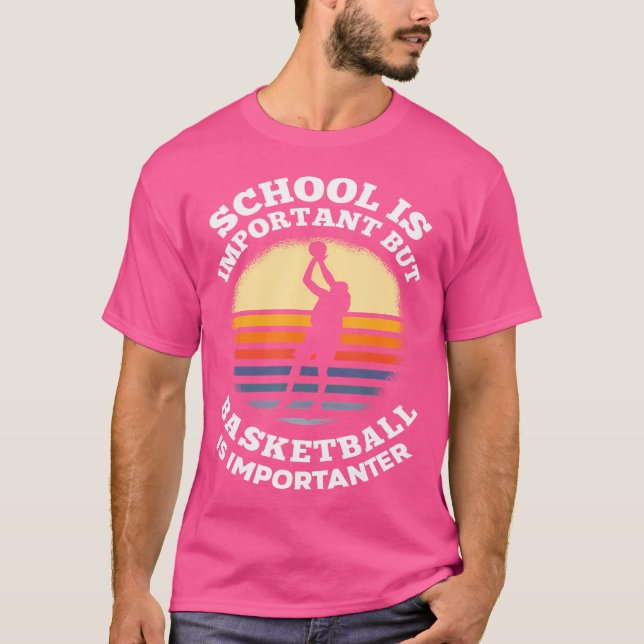 Die Schule ist wichtig, aber Basketball ist wichti T-Shirt (Vorderseite)