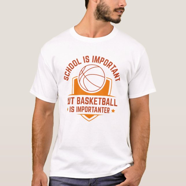 Die Schule ist wichtig, aber Basketball ist wichti T-Shirt (Vorderseite)