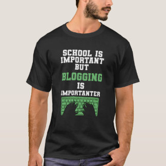 Die Schule ist wichtig, aber Blogging ist wichtig T-Shirt