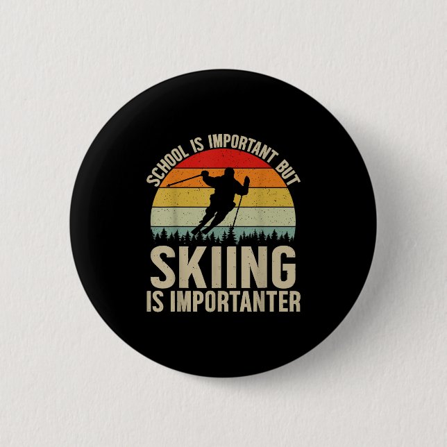 Die Schule ist wichtig, aber das Skifahren ist wic Button (Vorderseite)