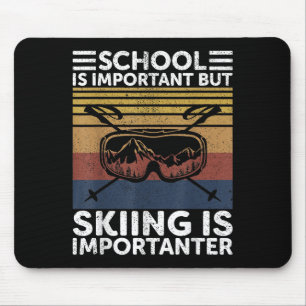 Die Schule ist wichtig, aber das Skifahren ist wic Mousepad