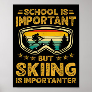 Die Schule ist wichtig, aber das Skifahren ist wic Poster