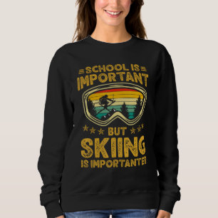 Die Schule ist wichtig, aber das Skifahren ist wic Sweatshirt