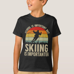 Die Schule ist wichtig, aber das Skifahren ist wic T-Shirt