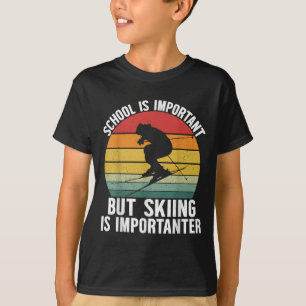 Die Schule ist wichtig, aber das Skifahren ist wic T-Shirt