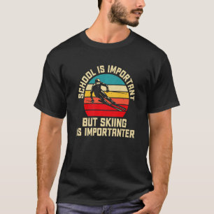 Die Schule ist wichtig, aber das Skifahren ist wic T-Shirt