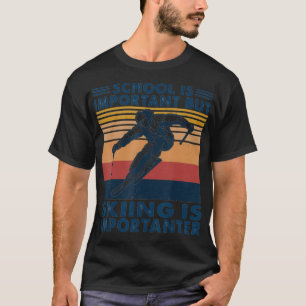 Die Schule ist wichtig, aber das Skifahren ist wic T-Shirt