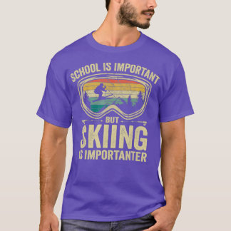 Die Schule ist wichtig, aber das Skifahren ist wic T-Shirt