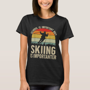Die Schule ist wichtig, aber das Skifahren ist wic T-Shirt