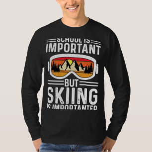 Die Schule ist wichtig, aber das Skifahren ist wic T-Shirt
