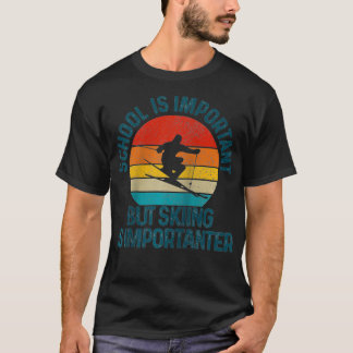 Die Schule ist wichtig, aber das Skifahren ist wic T-Shirt
