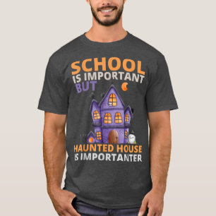 Die Schule ist wichtig, aber das Spuk Haus ist wic T-Shirt